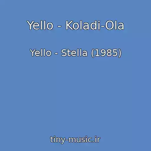 کاور آهنگ Yello - Koladi-Ola از Yello - Stella (1985)
