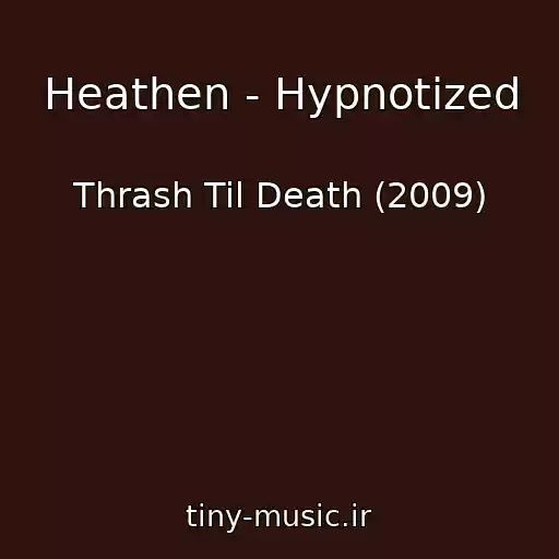 کاور آهنگ Heathen - Hypnotized از Thrash Til Death (2009)