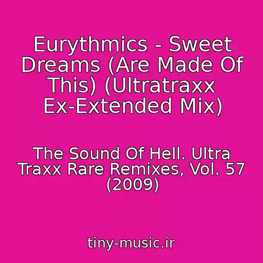 کاور آهنگ Eurythmics - Sweet Dreams (Are Made Of This) (Ultratraxx Ex-Extended Mix) از The Sound Of Hell. Ultra Traxx Rare Remixes, Vol. 57 (2009)