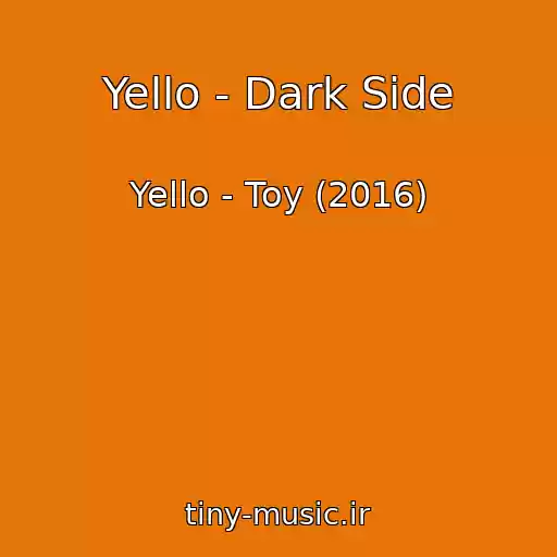 کاور آهنگ Yello - Dark Side از Yello - Toy (2016)