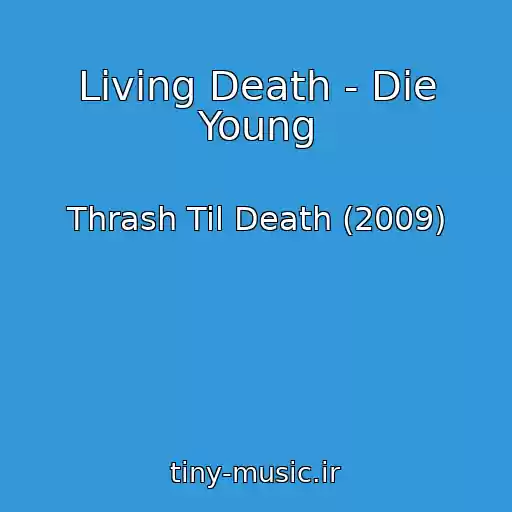 کاور آهنگ Living Death - Die Young از Thrash Til Death (2009)