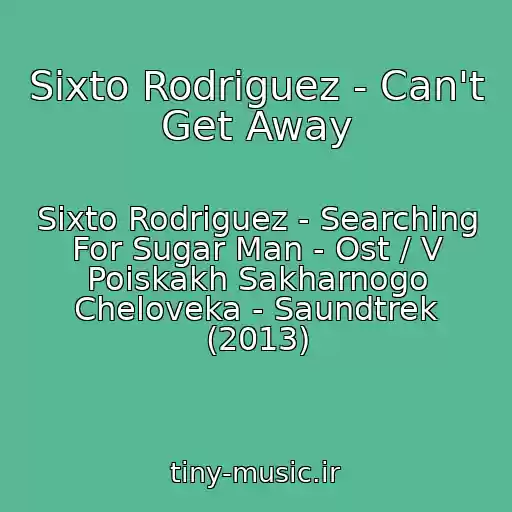 کاور آهنگ Sixto Rodriguez - Can't Get Away از Sixto Rodriguez - Searching For Sugar Man - Ost / V Poiskakh Sakharnogo Cheloveka - Saundtrek (2013)