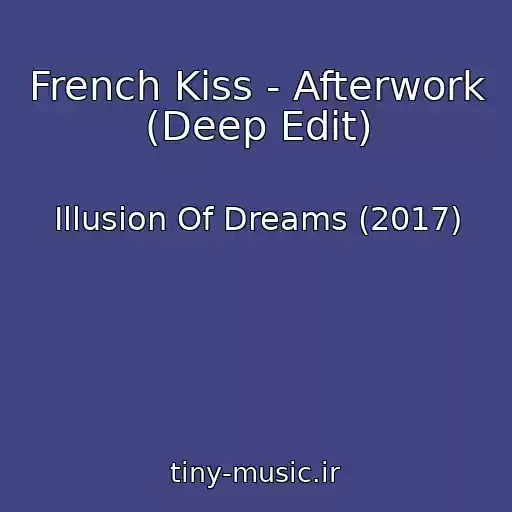 کاور آهنگ French Kiss - Afterwork (Deep Edit) از Illusion Of Dreams (2017)