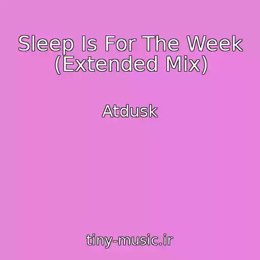کاور آهنگ Sleep Is For The Week (Extended Mix) از Atdusk