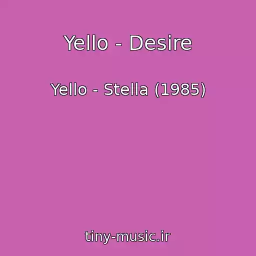 کاور آهنگ Yello - Desire از Yello - Stella (1985)