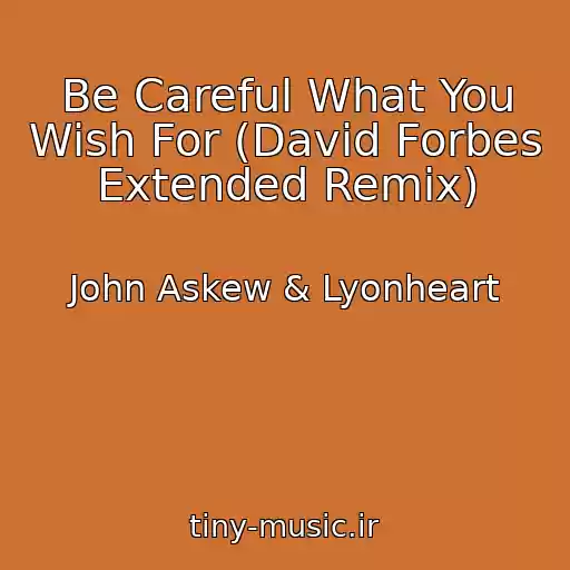 کاور آهنگ Be Careful What You Wish For (David Forbes Extended Remix) از John Askew & Lyonheart