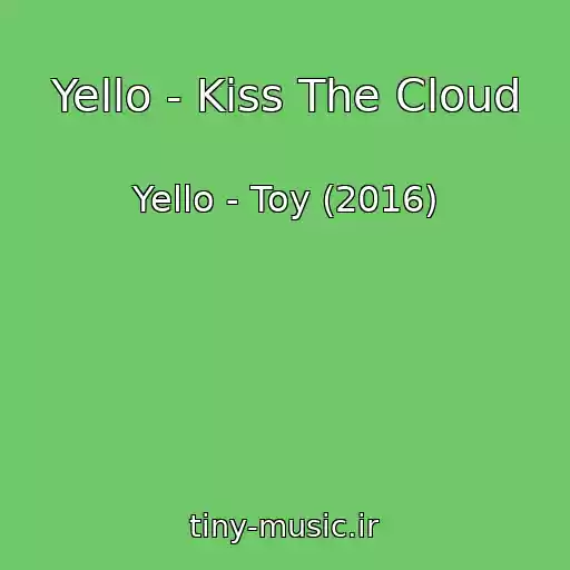 کاور آهنگ Yello - Kiss The Cloud از Yello - Toy (2016)