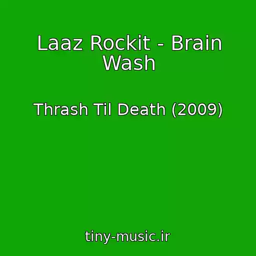 کاور آهنگ Laaz Rockit - Brain Wash از Thrash Til Death (2009)