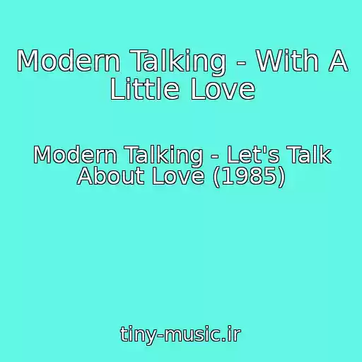 کاور آهنگ Modern Talking - With A Little Love از Modern Talking - Let's Talk About Love (1985)
