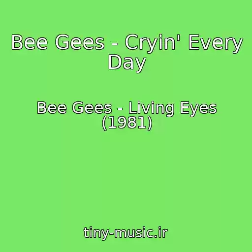 کاور آهنگ Bee Gees - Cryin' Every Day از Bee Gees - Living Eyes (1981)