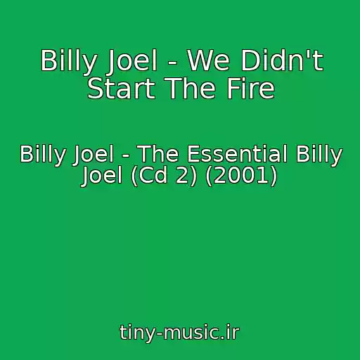 کاور آهنگ Billy Joel - We Didn't Start The Fire از Billy Joel - The Essential Billy Joel (Cd 2) (2001)