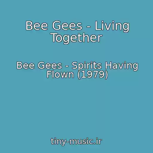 کاور آهنگ Bee Gees - Living Together از Bee Gees - Spirits Having Flown (1979)