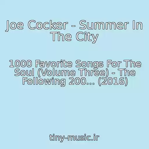 کاور آهنگ Joe Cocker - Summer In The City از 1000 Favorite Songs For The Soul (Volume Three) - The Following 200... (2016)