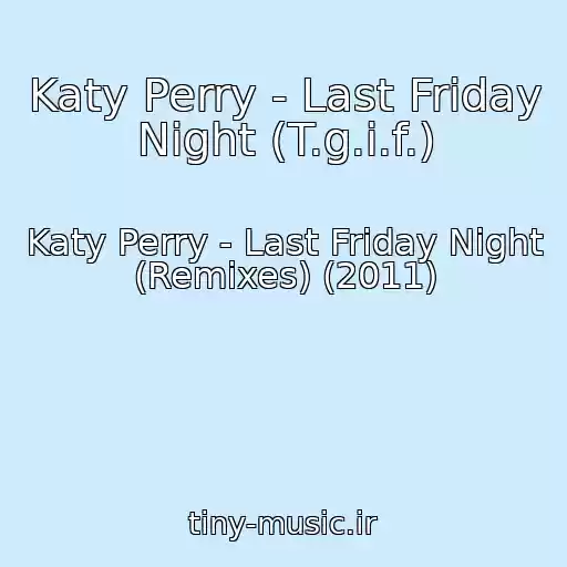 کاور آهنگ Katy Perry - Last Friday Night (T.g.i.f.) از Katy Perry - Last Friday Night (Remixes) (2011)