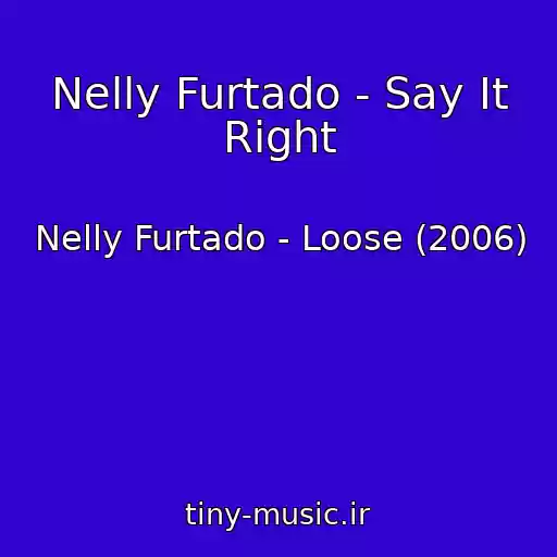 کاور آهنگ Nelly Furtado - Say It Right از Nelly Furtado - Loose (2006)