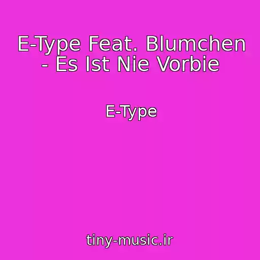 کاور آهنگ E-Type Feat. Blumchen - Es Ist Nie Vorbie از E-Type