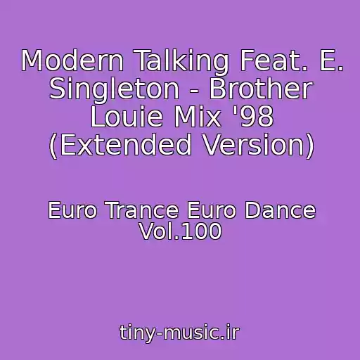 کاور آهنگ Modern Talking Feat. E. Singleton - Brother Louie Mix '98 (Extended Version) از Euro Trance Euro Dance Vol.100