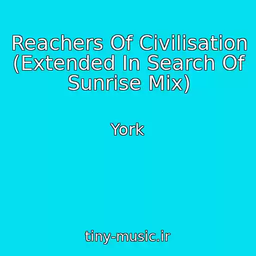 کاور آهنگ Reachers Of Civilisation (Extended In Search Of Sunrise Mix) از York