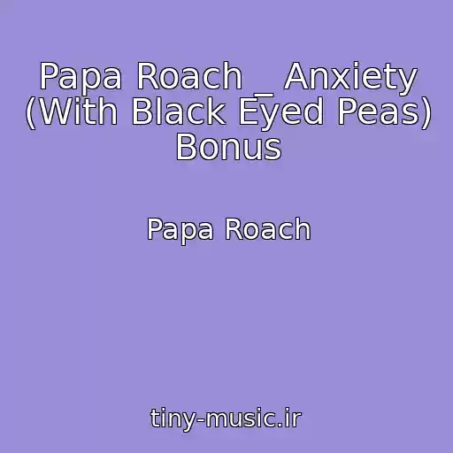 کاور آهنگ Papa Roach _ Anxiety (With Black Eyed Peas) Bonus از Papa Roach