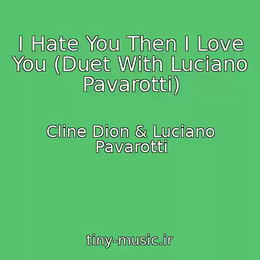کاور آهنگ I Hate You Then I Love You (Duet With Luciano Pavarotti) از Cline Dion & Luciano Pavarotti