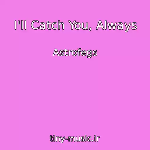 کاور آهنگ I'll Catch You, Always از Astrofegs