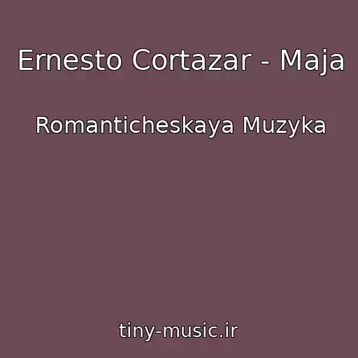 کاور آهنگ Ernesto Cortazar - Maja از Romanticheskaya Muzyka