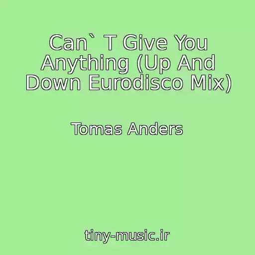 کاور آهنگ Can` T Give You Anything (Up And Down Eurodisco Mix) از Tomas Anders