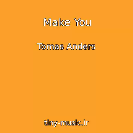 کاور آهنگ Make You از Tomas Anders