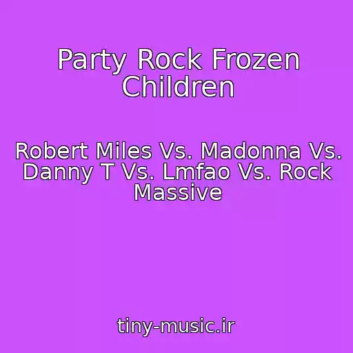 کاور آهنگ Party Rock Frozen Children از Robert Miles Vs. Madonna Vs. Danny T Vs. Lmfao Vs. Rock Massive