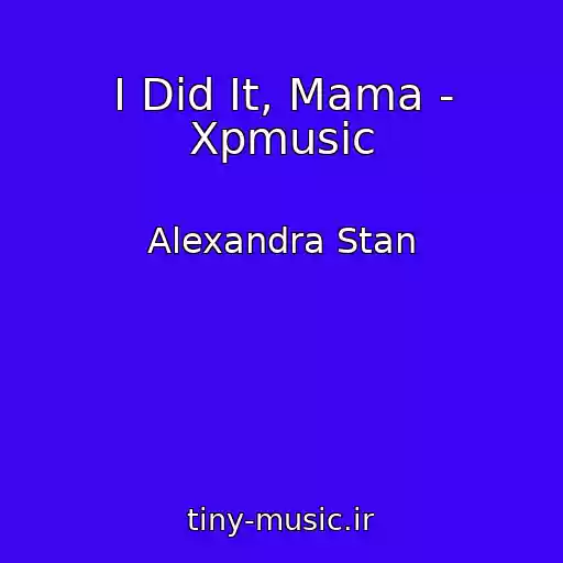 کاور آهنگ I Did It, Mama - Xpmusic از Alexandra Stan