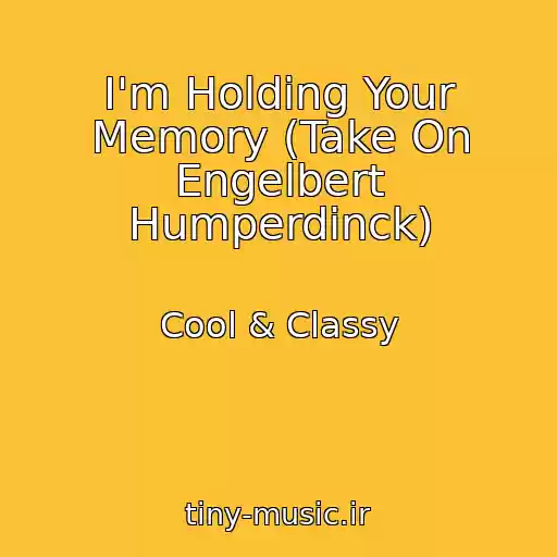 کاور آهنگ I'm Holding Your Memory (Take On Engelbert Humperdinck) از Cool & Classy