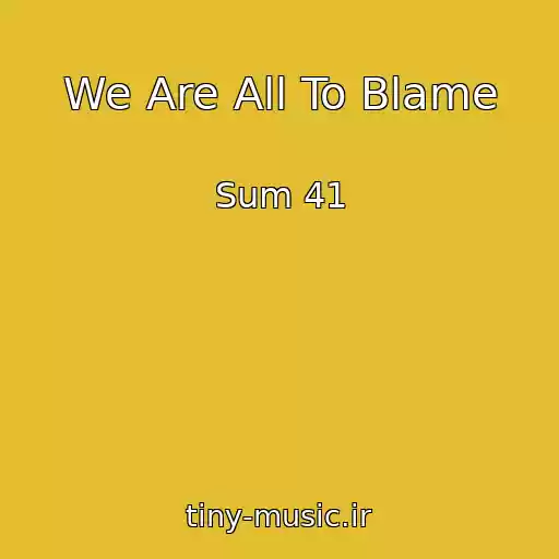 کاور آهنگ We Are All To Blame از Sum 41