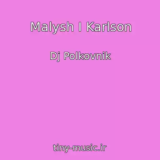 کاور آهنگ Malysh I Karlson از Dj Polkovnik