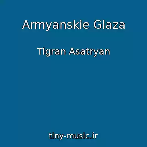 کاور آهنگ Armyanskie Glaza از Tigran Asatryan