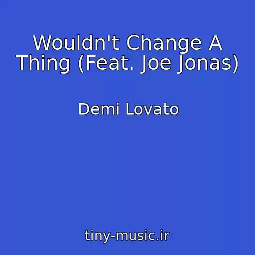 کاور آهنگ Wouldn't Change A Thing (Feat. Joe Jonas) از Demi Lovato