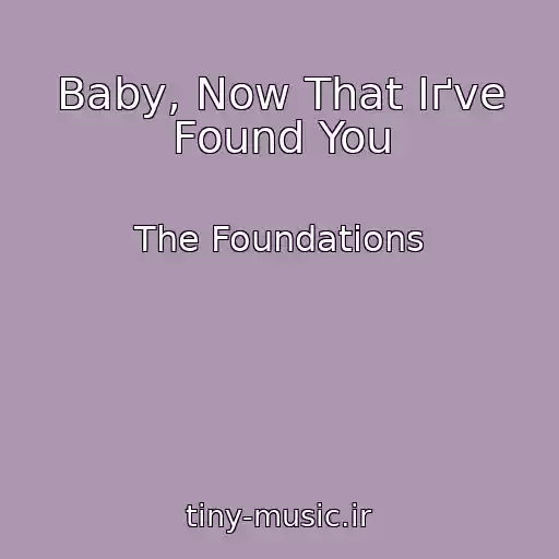کاور آهنگ Baby, Now That Iґve Found You از The Foundations
