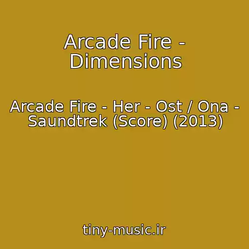 کاور آهنگ Arcade Fire - Dimensions از Arcade Fire - Her - Ost / Ona - Saundtrek (Score) (2013)