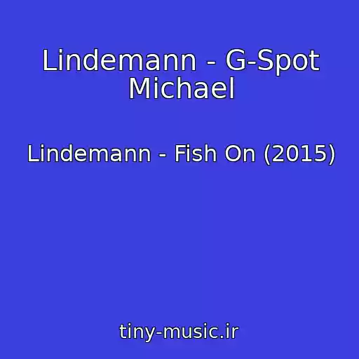 کاور آهنگ Lindemann - G-Spot Michael از Lindemann - Fish On (2015)
