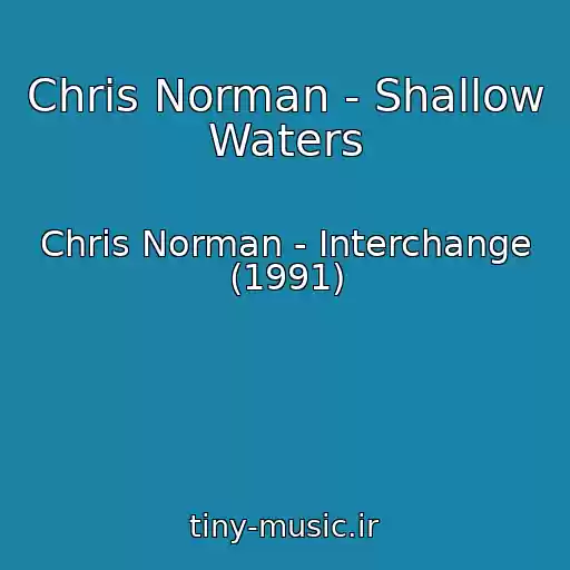 کاور آهنگ Chris Norman - Shallow Waters از Chris Norman - Interchange (1991)