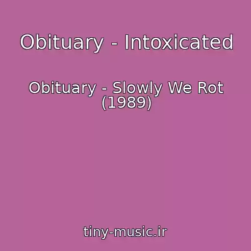 کاور آهنگ Obituary - Intoxicated از Obituary - Slowly We Rot (1989)