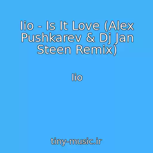 کاور آهنگ Iio - Is It Love (Alex Pushkarev & Dj Jan Steen Remix) از Iio