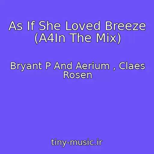 کاور آهنگ As If She Loved Breeze (A4In The Mix) از Bryant P And Aerium , Claes Rosen