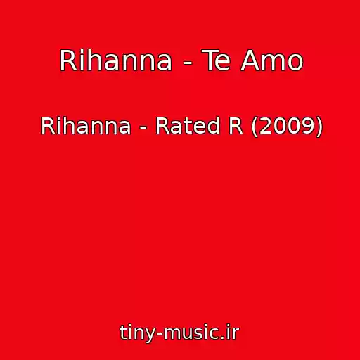 کاور آهنگ Rihanna - Te Amo از Rihanna - Rated R (2009)