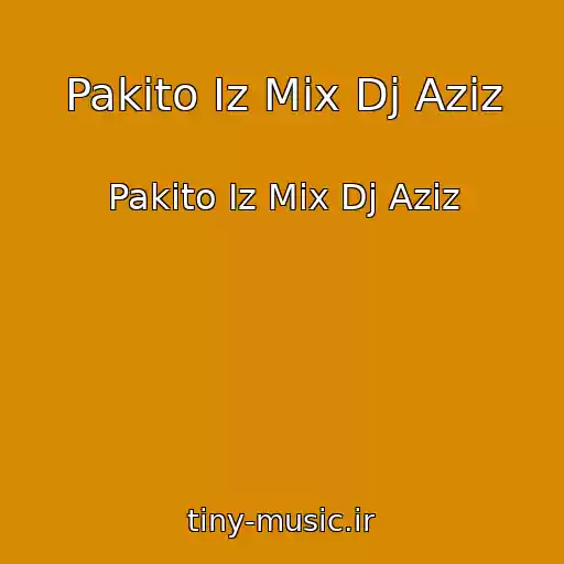 کاور آهنگ Pakito Iz Mix Dj Aziz از Pakito Iz Mix Dj Aziz