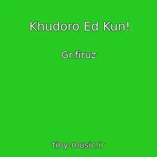کاور آهنگ Khudoro Ed Kun! از Gr.firuz