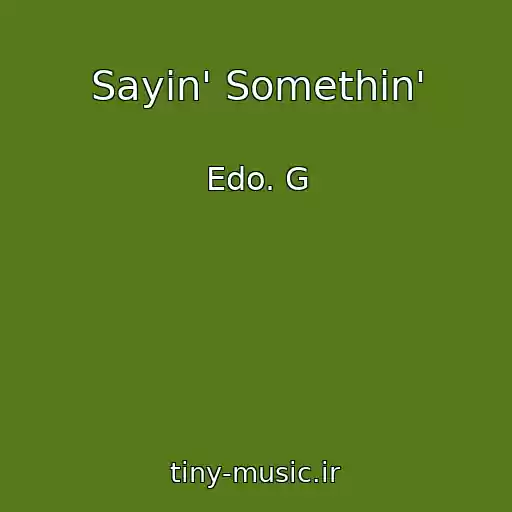 کاور آهنگ Sayin' Somethin' از Edo. G