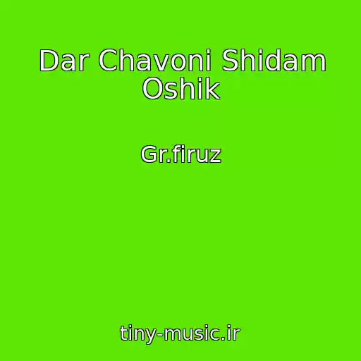 کاور آهنگ Dar Chavoni Shidam Oshik از Gr.firuz