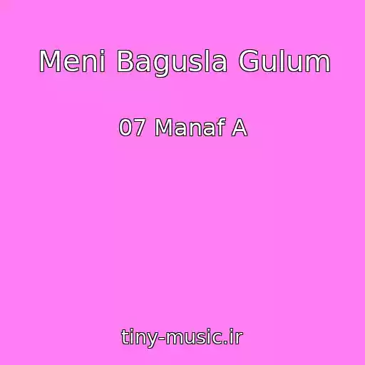 کاور آهنگ Meni Bagusla Gulum از 07 Manaf A