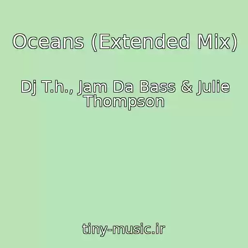 کاور آهنگ Oceans (Extended Mix) از Dj T.h., Jam Da Bass & Julie Thompson