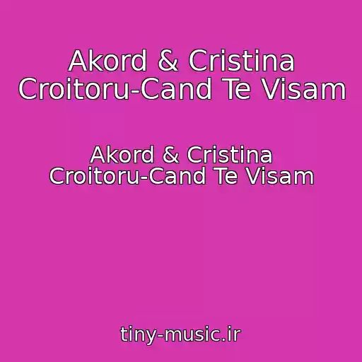 کاور آهنگ Akord & Cristina Croitoru-Cand Te Visam از Akord & Cristina Croitoru-Cand Te Visam
